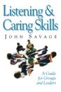 Listening & Caring Skills. A Guide for Groups and Leaders - John Savage