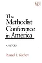 The Methodist Conference in America. A History - Russell E. Richey