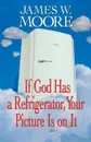 If God Has a Refrigerator, Your Picture Is on It - James W. Moore