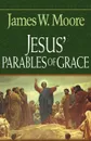 Jesus' Parables of Grace - James W. Moore