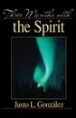 Three Months with the Spirit - Justo L. Gonzalez