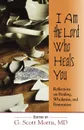 I Am the Lord Who Heals You. Reflections on Healing, Wholeness, and Restoration - MD G. Scott Morris