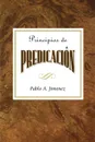 Principios de La Predicacion Aeth. Principles of Preaching Spanish - Pablo A. Jimenez