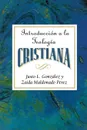 Introduccion a la Teologia Cristiana Aeth. Introduction to Christian Theology Spanish - Justo L. Gonzalez, Joan Anderson, Zaida Maldonado Perez