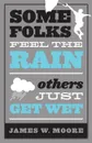 Some Folks Feel the Rain Others Just Get Wet - James W. Moore