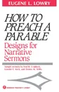 How to Preach a Parable. Designs for Narrative Sermons - Eugene L. Lowry