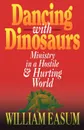 Dancing with Dinosaurs. Ministry in a Hostile & Hurting World - William M. Easum