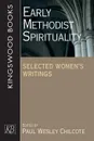 Early Methodist Spirituality. Selected Women's Writings - Paul Wesley Chilcote