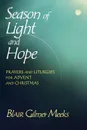 Season of Light and Hope. Prayers and Liturgies for Advent and Christmas - Blair Gilmer Meeks