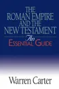 The Roman Empire and the New Testament. An Essential Guide - Warren Carter