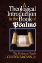 A Theological Introduction to the Book of Psalms - Clinton McCann, J. Clinton Jr. McCann, Clinton J. Jr. McCann