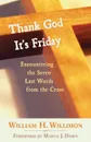 Thank God It's Friday. Encountering the Seven Last Words from the Cross - William H. Willimon