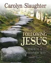 Following Jesus. Steps to a Passionate Faith - Carolyn Slaughter