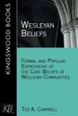 Wesleyan Beliefs. Formal and Popular Expressions of the Core Beliefs of Wesleyan Communities - Ted A. Campbell