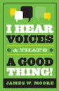 I Hear Voices, and That's a Good Thing! - James W. Moore