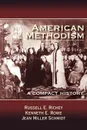 American Methodism. A Compact History - Russell E Richey, Kenneth E Rowe, Jean Miller Schmidt