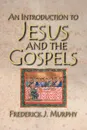 An Introduction to Jesus and the Gospels - Frederick J. Murphy