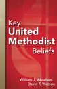 Key United Methodist Beliefs - William J. Abraham, David F. Watson