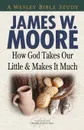 How God Takes Our Little and Makes It Much - James W. Moore