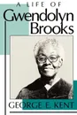 Life of Gwendolyn Brooks - George E. Kent