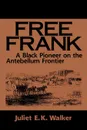 Free Frank. A Black Pioneer on the Antebellum Frontier a Black Pioneer on the Antebellum Frontier - Juliet E. K. Walker