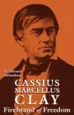 Cassius Marcellus Clay. Firebrand of Freedom - H. Edward Richardson