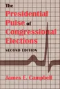 The Presidential Pulse of Congressional Elections, Second Edition - James E. Campbell