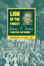 Lion of the Forest. James B. Finley, Frontier Reformer - Jr. Charles C. Cole, Charles C. Jr. Cole