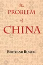 The Problem of China (with footnotes and index) - Bertrand Russell