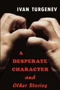 A Desperate Character and Other Stories - Ivan Sergeevich Turgenev