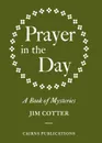 Prayer in the Day. A Book of Mysteries - Jim Cotter