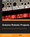 Arduino Robotic Projects - Dr Richard Grimmett