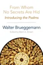 From Whom No Secrets Are Hid. Introducing the Psalms - Walter Brueggemann