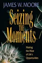 Seizing the Moments - James W. Moore