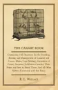 The Canary Book. Containing Full Directions for the Breeding, Rearing and Management of Canaries and Canary Mules; Cage Making; Formation of Canary Societies; Exhibition Canaries, Their Points and how to Breed Them; And all Other Matters Connected... - R. L. Wallace