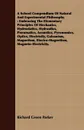 A School Compendium Of Natural And Experimental Philosophy. Embracing The Elementary Principles Of Mechanics, Hydrostatics, Hydraulics, Pneumatics, Acoustics, Pyronomics, Optics, Electricity, Galvanism, Magnetism, Electro-Magnetism, Magneto-Electr... - Richard Green Parker
