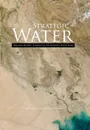 Strategic Water. Iraq and Security Planning in the Euphrates-Tigris Region - Frederick Lorenz, Edward J. Erickson, U.S. Marine Corps University