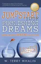 Jumpstart Your Publishing Dreams. Insider Secrets to Skyrocket Your Success - Scott M. Fay, W. Terry Whalin