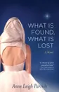 What Is Found, What Is Lost - Anne Leigh Parrish