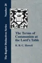 The Terms of Communion at the Lord's Table - R. B. C. Howell