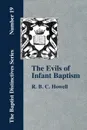 The Evils of Infant Baptism - R. B. C. Howell