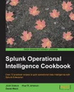 Splunk Operational Intelligence Cookbook - Paul Johnson