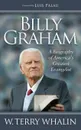 Billy Graham. A Biography of America's Greatest Evangelist - W. Terry Whalin