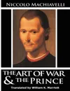 The Art of War & The Prince - Niccolo Machiavelli, William K. Marriott