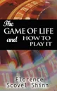 The Game of Life and How to Play It - Florence Scovel Shinn