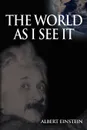 World As I See It - Albert Einstein