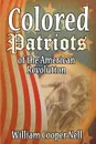 The Colored Patriots of the American Revolution - William Cooper Nell