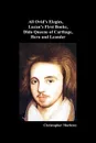 The Complete Works of Christopher Marlowe, Vol . I. All Ovid's Elegies, Lucan's First Booke, Dido Queene of Carthage, Hero and Leander - Christopher Marlowe