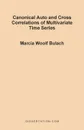 Canonical Auto and Cross Correlations of Multivariate Time Series - Marcia Woolf Bulach