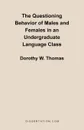 The Questioning Behavior of Males and Females in an Undergraduate Language Class - Dorothy W. Thomas